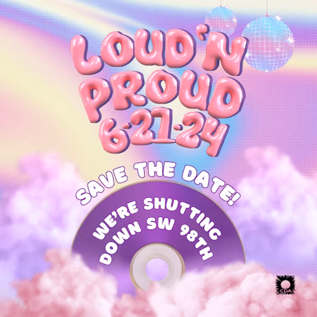 "Loud'N Proud 6-21-24 Save the date! we're shutting down sw 98th" over clouds, rainbows, and disco balls.